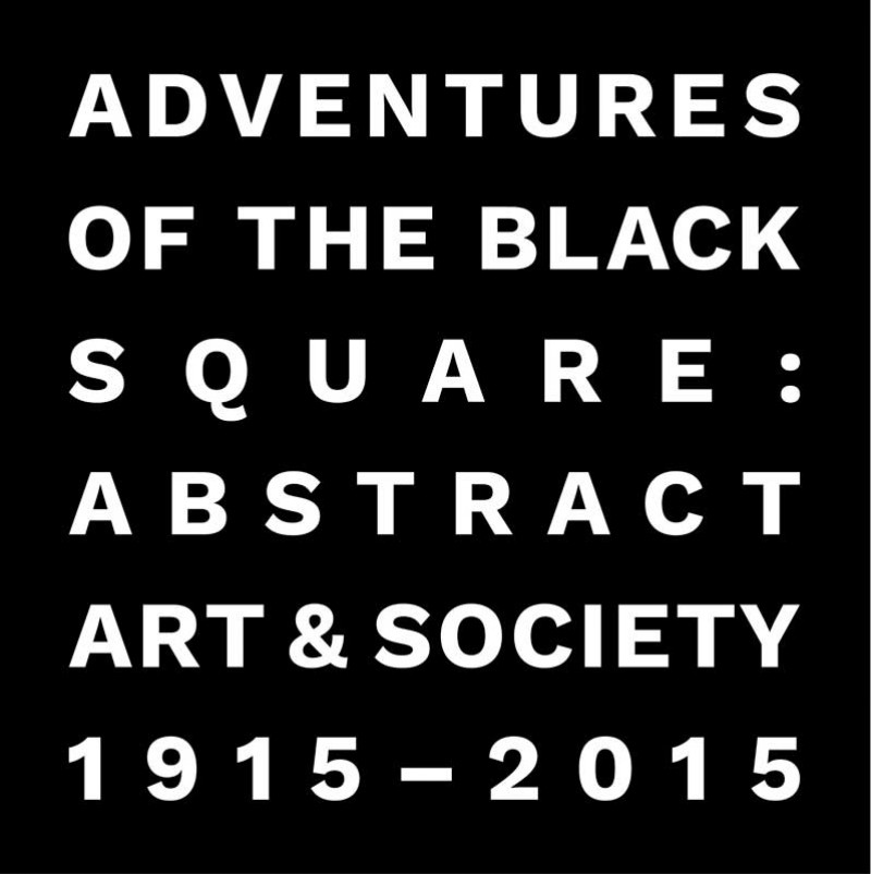 Adventures of the Black Square: Abstract Art and Society 1915-2015
